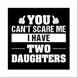 You Can't Scare Me I Have Two Daughters Posters and Art